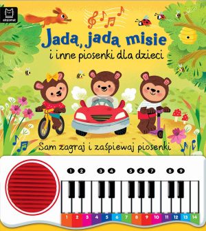 Jadą, jadą misie i inne piosenki dla dzieci. Sam zagraj i zaśpiewaj piosenki. Książka z pianinkiem